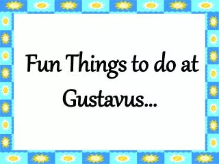 Fun Things to do at Gustavus…