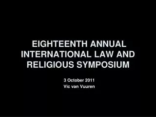 EIGHTEENTH ANNUAL INTERNATIONAL LAW AND RELIGIOUS SYMPOSIUM