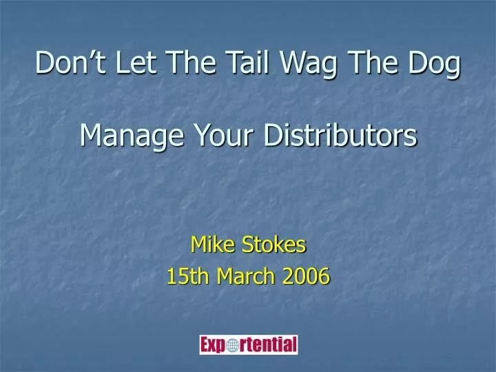 don t let the tail wag the dog manage your distributors