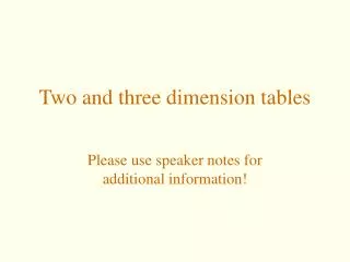 Two and three dimension tables