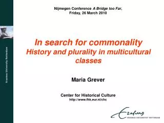 Nijmegen Conference A Bridge too Far , Friday, 26 March 2010 In search for commonality