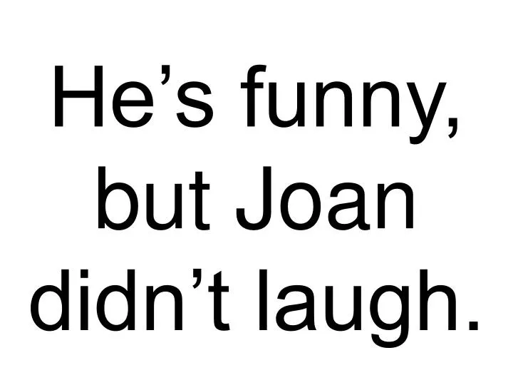 he s funny but joan didn t laugh