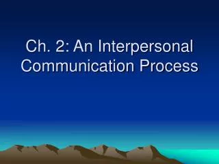 Ch. 2: An Interpersonal Communication Process