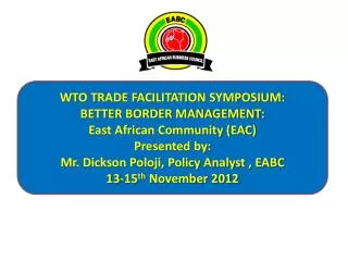 WTO TRADE FACILITATION SYMPOSIUM: BETTER BORDER MANAGEMENT: East African Community (EAC)