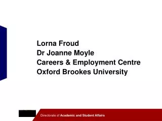 Lorna Froud Dr Joanne Moyle Careers &amp; Employment Centre Oxford Brookes University