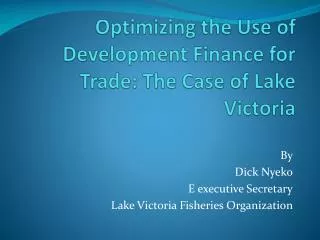 optimizing the use of development finance for trade the case of lake victoria