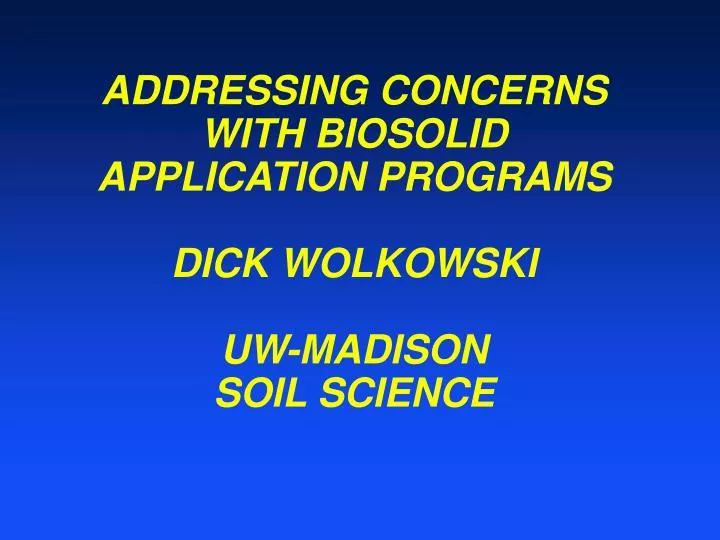 addressing concerns with biosolid application programs dick wolkowski uw madison soil science