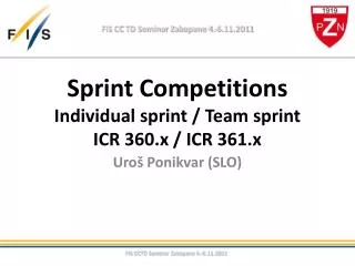 Sprint Competitions Individual sprint / Team sprint ICR 360.x / ICR 361.x