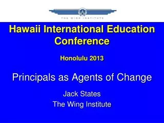 Hawaii International Education Conference Honolulu 2013 Principals as Agents of Change Jack States