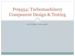 P09454: Turbomachinery Component Design &amp; Testing