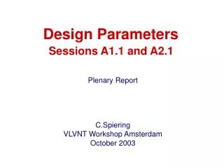 Design Parameters Sessions A1.1 and A2.1 Plenary Report C.Spiering VLVNT Workshop Amsterdam