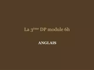 la 3 me dp module 6h