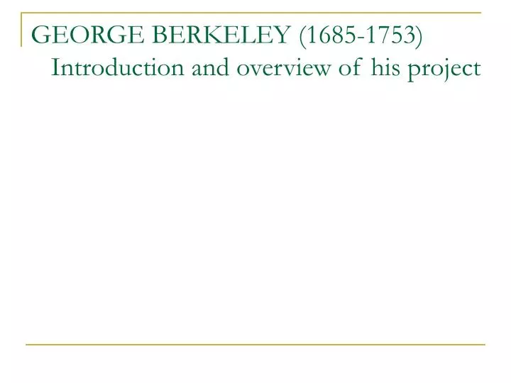 george berkeley 1685 1753 introduction and overview of his project