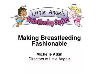 Making Breastfeeding Fashionable Michelle Atkin Directors of Little Angels