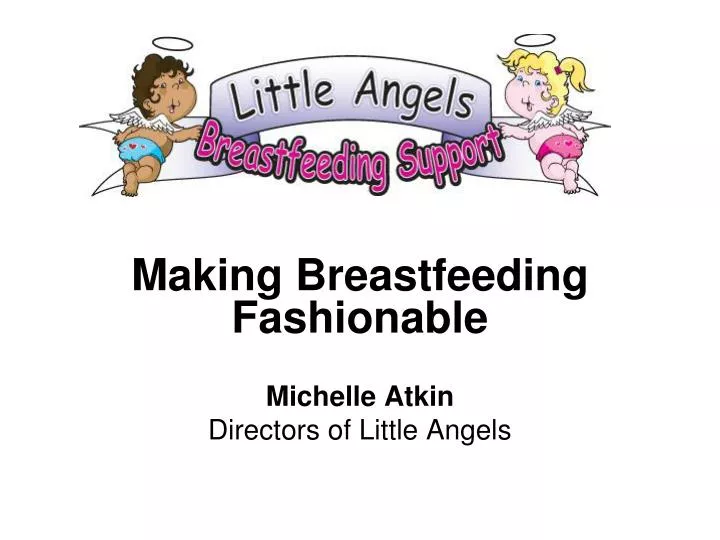 making breastfeeding fashionable michelle atkin directors of little angels