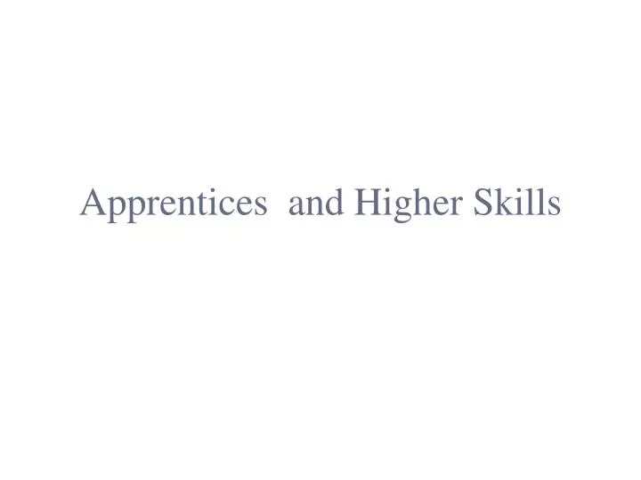 apprentices and higher skills