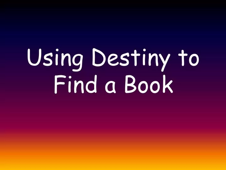 using destiny to find a book