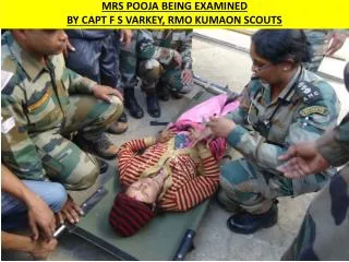 MRS POOJA BEING EXAMINED BY CAPT F S VARKEY , RMO KUMAON SCOUTS