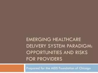 Emerging Healthcare Delivery System Paradigm: Opportunities and Risks for providers