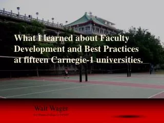 What I learned about Faculty Development and Best Practices at fifteen Carnegie-1 universities.