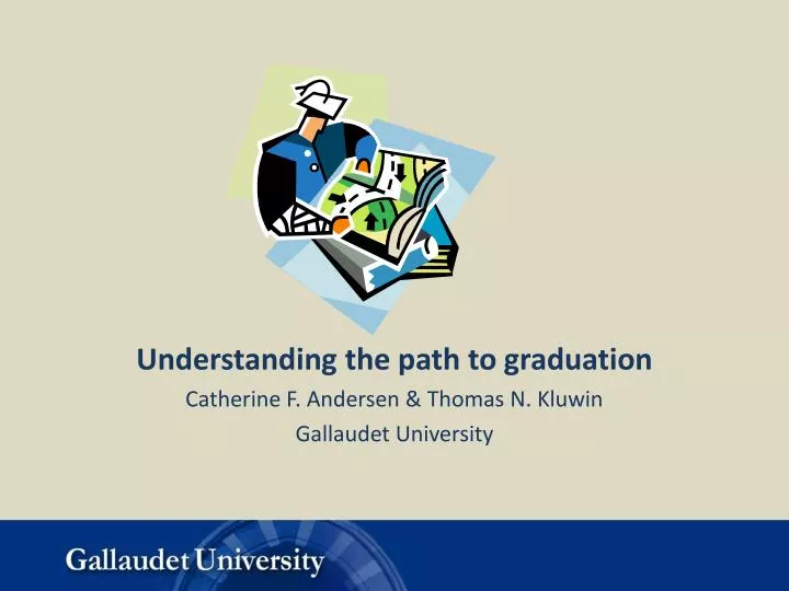 understanding the path to graduation catherine f andersen thomas n kluwin gallaudet university