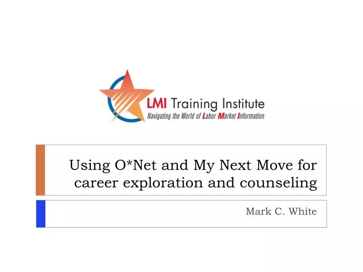 using o net and my next move for career exploration and counseling