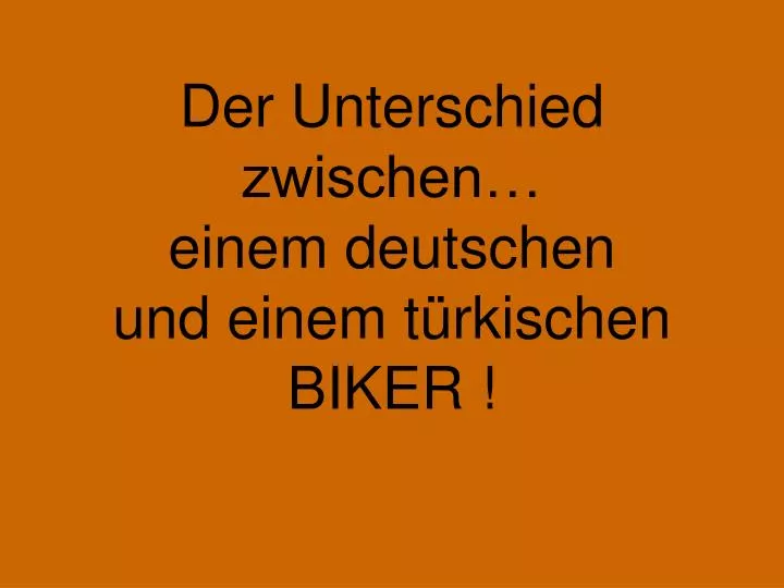 der unterschied zwischen einem deutschen und einem t rkischen biker