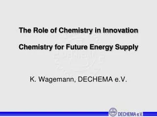 The Role of Chemistry in Innovation Chemistry for Future Energy Supply