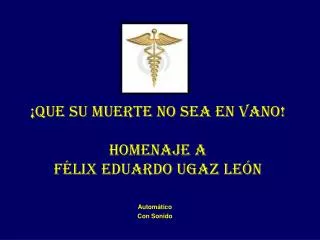 ¡QUE SU MUERTE NO SEA EN VANO! HOMENAJE A FÉLIX EDUARDO UGAZ LEÓN