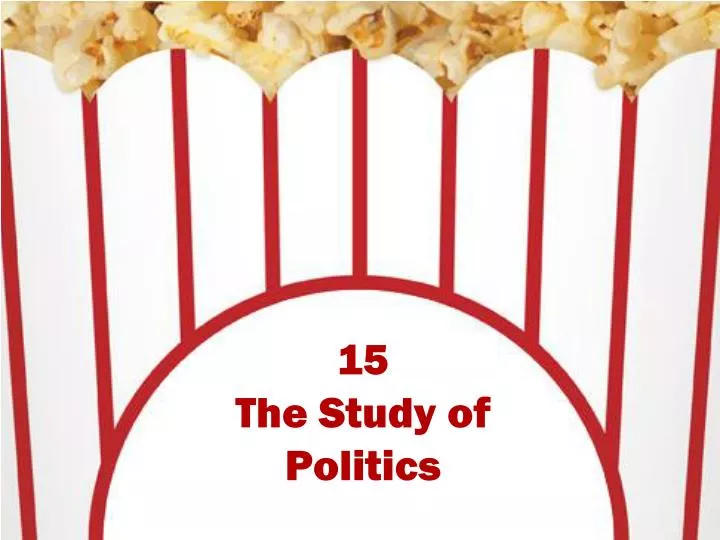 15 the study of politics