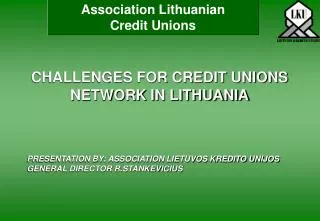 CHALLENGES FOR CREDIT UNIONS NETWORK IN LITHUANIA
