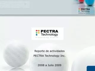 Reporte de actividades PECTRA Technology Inc. 2008 a Julio 2009