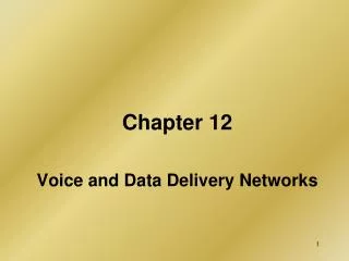 Chapter 12 Voice and Data Delivery Networks
