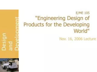 E/ME 105 &quot;Engineering Design of Products for the Developing World&quot;