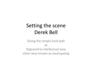 Setting the scene Derek Bell