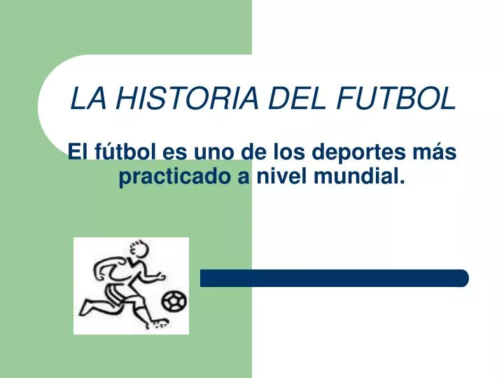 la historia del futbol el f tbol es uno de los deportes m s practicado a nivel mundial