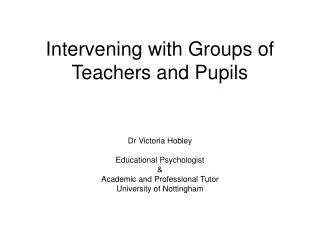 Intervening with Groups of Teachers and Pupils