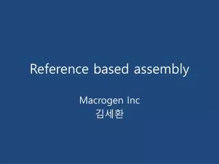 Reference based assembly
