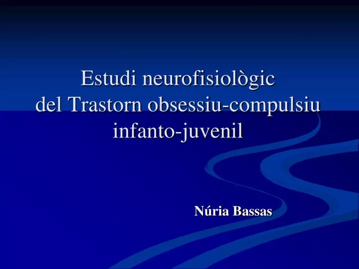 estudi neurofisiol gic del trastorn obsessiu compulsiu infanto juvenil