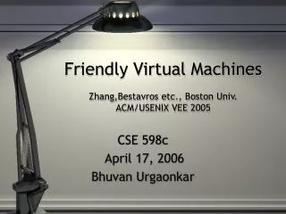 Friendly Virtual Machines Zhang,Bestavros etc., Boston Univ. ACM/USENIX VEE 2005