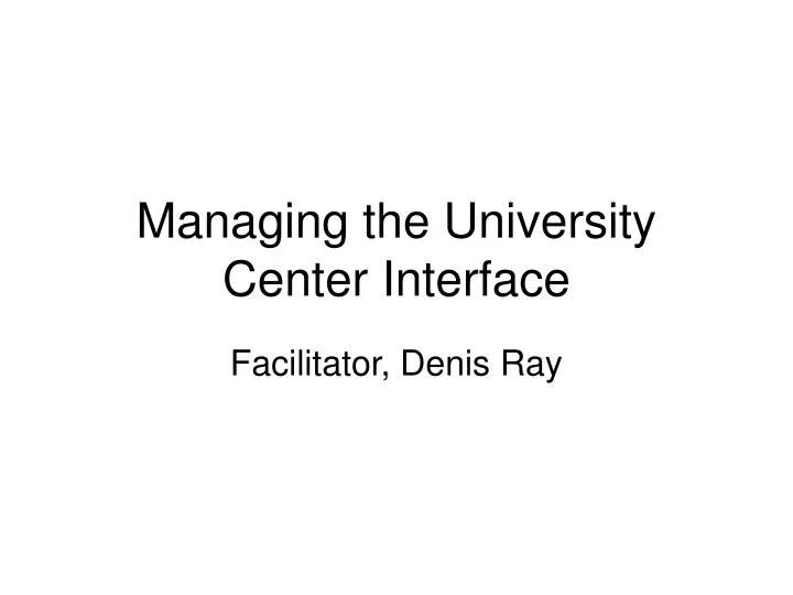 managing the university center interface