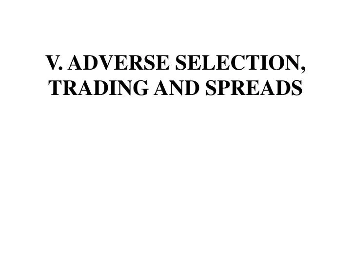 v adverse selection trading and spreads