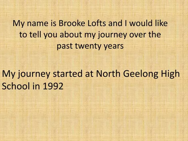 my name is brooke lofts and i would like to tell you about my journey over the past twenty years