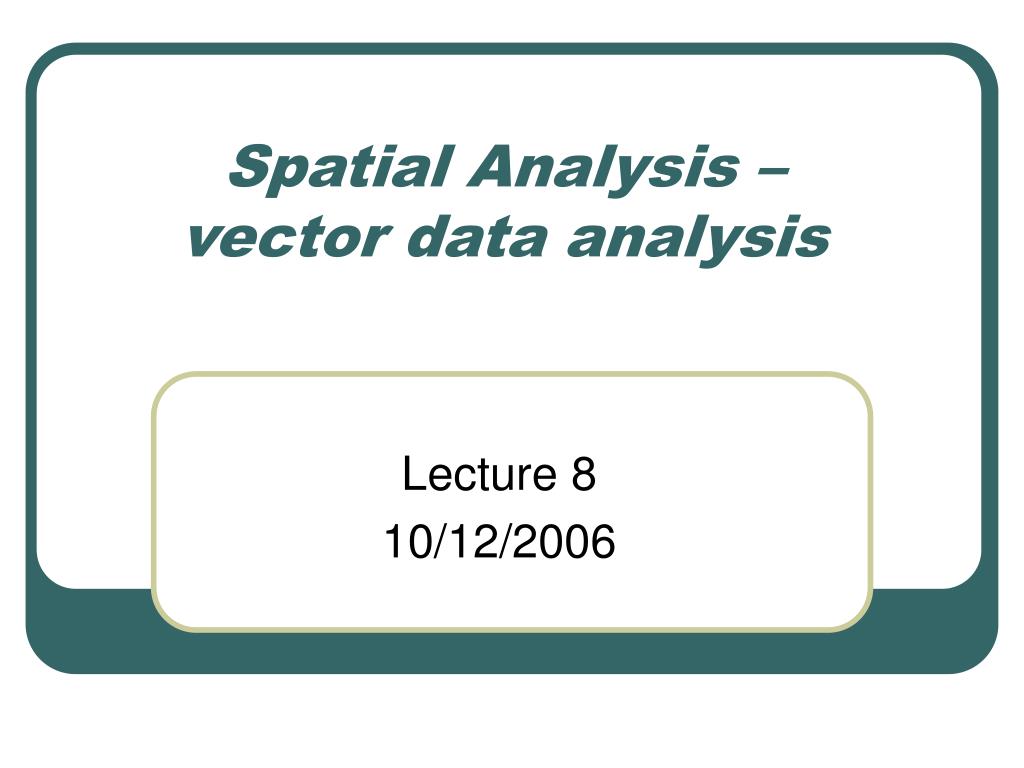 PPT - Spatial Analysis – vector data analysis PowerPoint Presentation ...