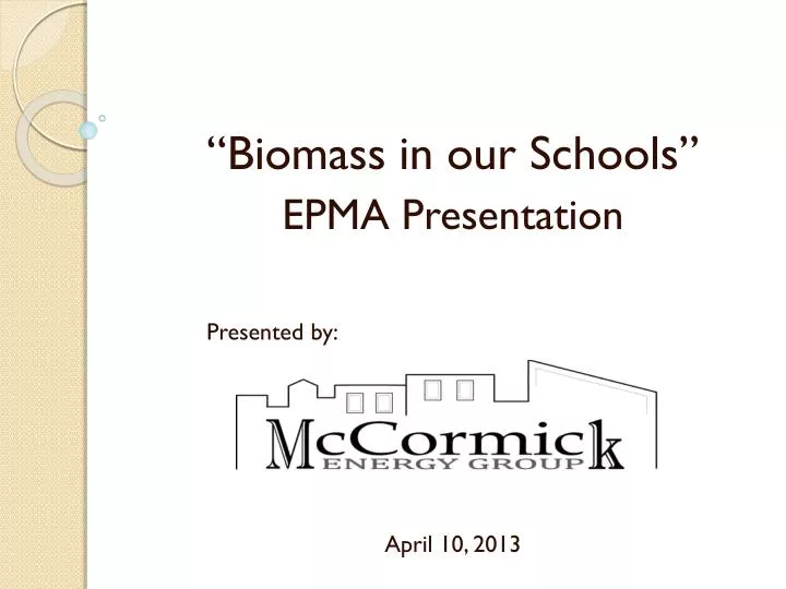 biomass in our schools epma presentation presented by april 10 2013