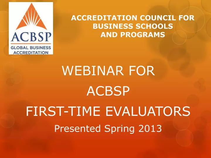 webinar for acbsp first time evaluators presented spring 2013