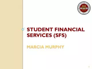 STUDENT FINANCIAL SERVICES (SFS) Marcia Murphy