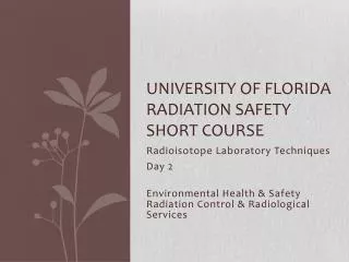 UNIVERSITY OF FLORIDA Radiation Safety Short Course