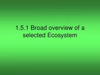 1.5.1 Broad overview of a selected Ecosystem