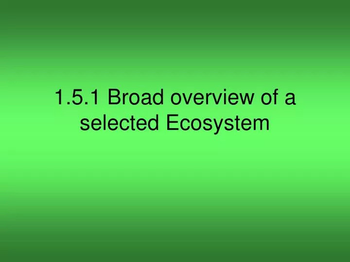 1 5 1 broad overview of a selected ecosystem